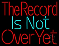 The Record Is Not Over Yet LED Neon Sign