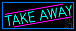 Take Away With Blue Border LED Neon Sign