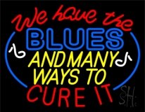 We Have Blues And Many Ways To Cure It LED Neon Sign