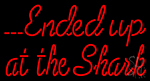 Ended Up At The Shark LED Neon Sign