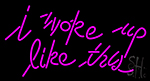 I Woke Up Like This LED Neon Sign