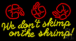 We Dont Skimp On The Shrimp LED Neon Sign