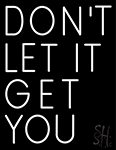 Don T Let It Get You LED Neon Sign