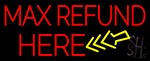 Max Refund Here LED Neon Sign