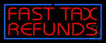 Red Fast Tax Refunds Blue Border LED Neon Sign