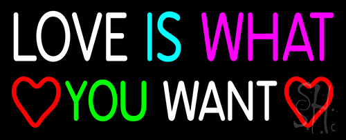 Love Is What You Want LED Neon Sign