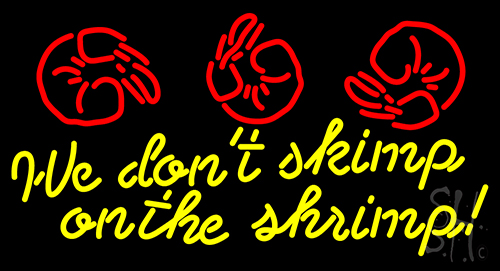 We Dont Skimp On The Shrimp LED Neon Sign
