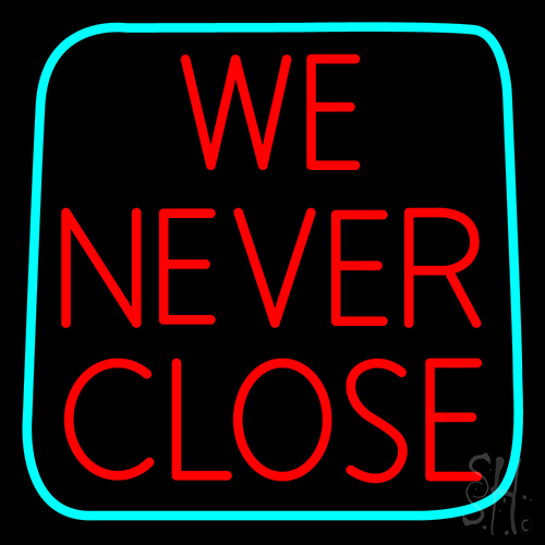 We Never Close LED Neon Sign