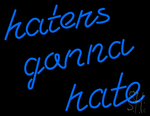 Haters Gonna Hate LED Neon Sign