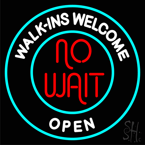 Walk Ins Welcome Open No Wait LED Neon Sign